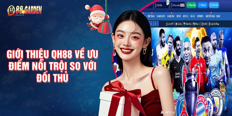 Giới Thiệu QH88 Về Ưu Điểm Nổi Trội So Với Đối Thủ 